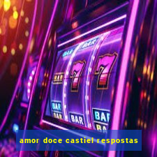 amor doce castiel respostas